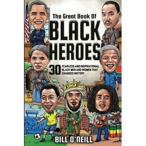 The Great Book of Black Heroes: 30 Fearless and Inspirational Black Men and Wome